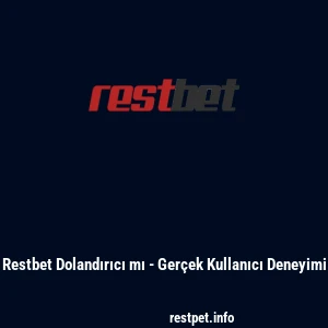 Restbet Dolandırıcı mı - Gerçek Kullanıcı Deneyimi